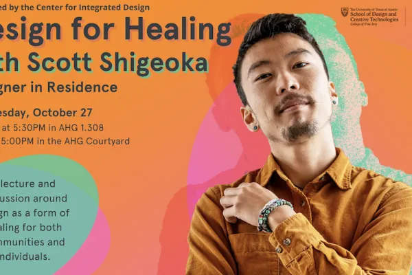 Design for Healing with CID Designer in Residence Scott Shigeoka at UT Austin