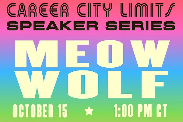 Text reads "Career City Limits Speaker Series: Meow Wolf on October 15 at 1:00pm CT"