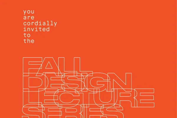 you are cordially invited to the Fall Design Lecture Series