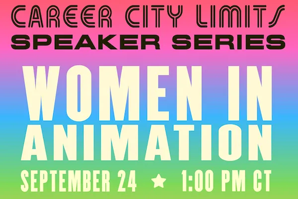 Text reads "Career City Limits Speaker Series: Women in Animation on September 24 at 1:00pm CT"