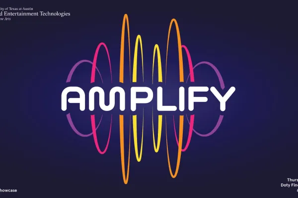 Amplify: 2026 AET Student Showcase, Thursday, April 9th, Doty Fine Arts Library, 6PM to 9:30PM, hosted by the University of Texas at Austin Arts and Entertainment Technologies, College of Fine Arts.