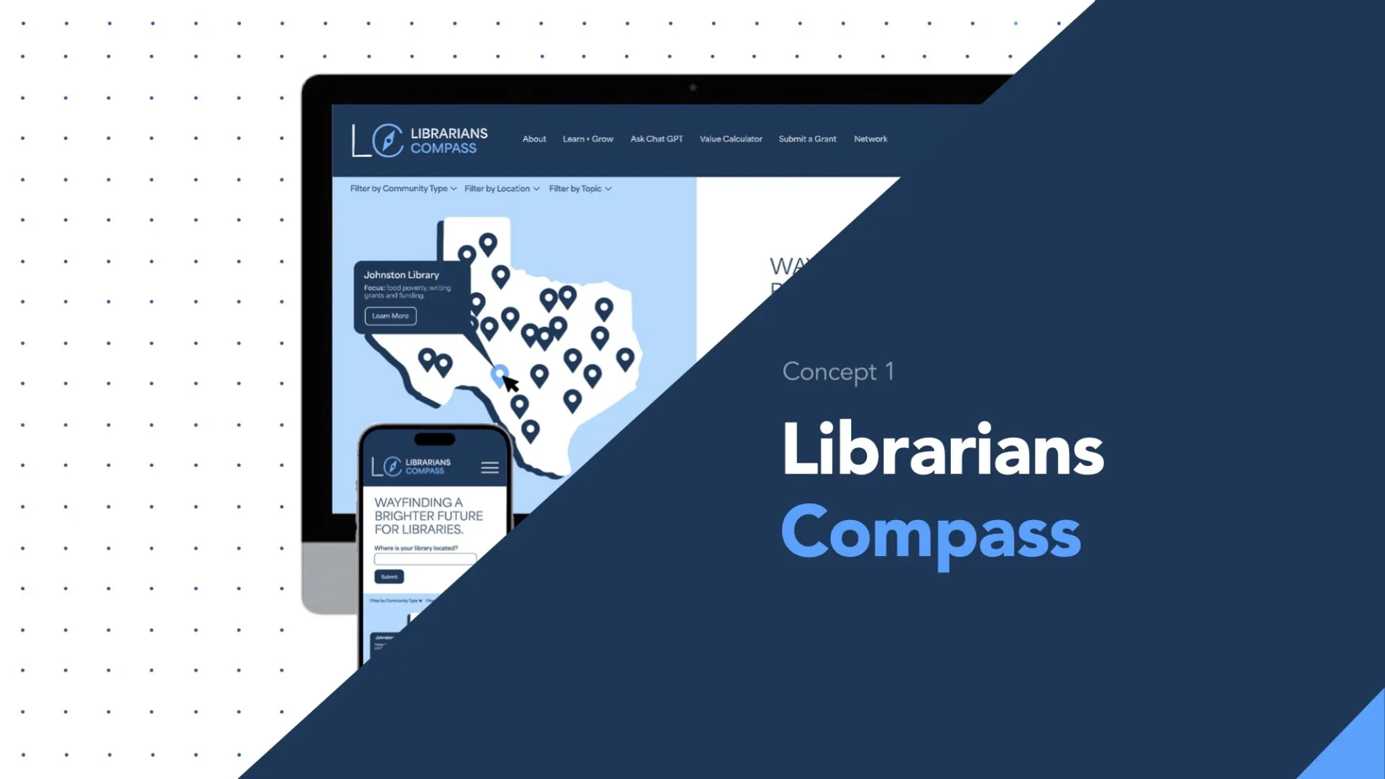 Mockup of a desktop and mobile interface for “Librarians Compass,” a digital platform supporting libraries. The screen displays a map of Texas with location pins, a filter menu, and a highlighted pop-up for Johnston Library focusing on food poverty and grants. The interface includes navigation options like “Learn + Grow,” “Submit a Grant,” and “Ask Chat GPT.” The mobile view features the phrase “Wayfinding a brighter future for libraries.” Diagonal navy blue overlay highlights the title “Concept 1: Libraria