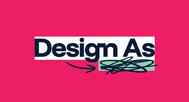 Bright pink graphic with the phrase “Design As” in bold black text on a white background. Below the text, a black hand-drawn arrow points to a green scribble, suggesting an open-ended or evolving concept.