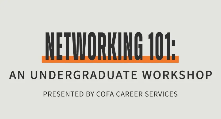 Graphic with bold black text reading “Networking 101:” above the subtitle “An Undergraduate Workshop” and the smaller tagline “Presented by COFA Career Services.” The main title is highlighted with an orange underline for emphasis.