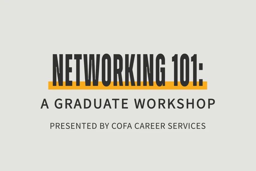 Graphic with bold black text reading “Networking 101:” above the subtitle “A Graduate Workshop” and the smaller tagline “Presented by COFA Career Services.” The main title is emphasized with a gold-orange underline.