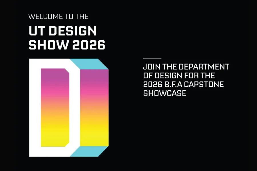 Promotional banner for the UT Design Show 2026, the Bachelor of Fine Arts Capstone Showcase hosted by the University of Texas at Austin Department of Design, College of Fine Arts.