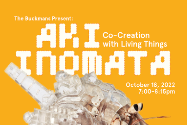 The Buckmans Present: Aki Inomata: Co-Creation with Living Things on October 18, 2022 7-8:15pm