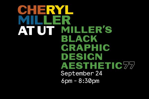 text reads "Cheryl Miller at UT: Miller's Black Graphic Design Aesthetic September 24 6pm to 8:30pm