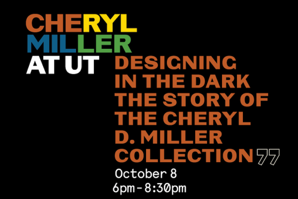 text reads "Cheryl Miller at UT: Designing in the Dark: The Story of the Cheryl D. Miller Collection," "October 8 6-8:30pm"