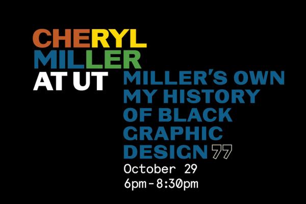 text reads "Cheryl Miller at UT: Miller's Own; My History of Black Graphic Design," "October 29 6-8:30pm"