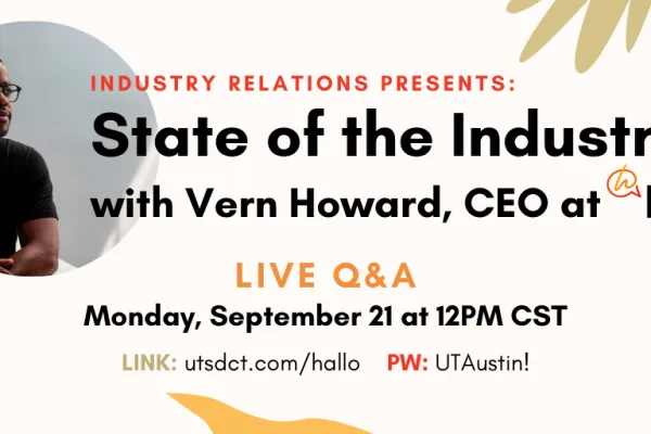 headshot of Vern Howard. Text reads "Industry Relations presents: State of the Industry with Vern Howard, CEO at Hallo. Live Q&A Monday, September 21 at 12:00PM CST. LINK: utsdct.com/hallo PW: UTAustin!
