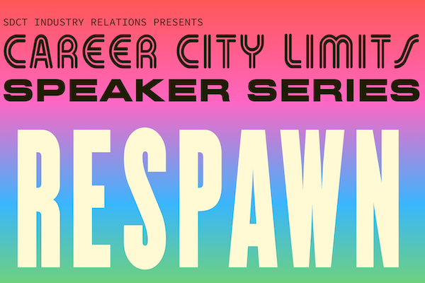 SDCT Industry Relations Presents Career City Limits Speaker Series: Respawn