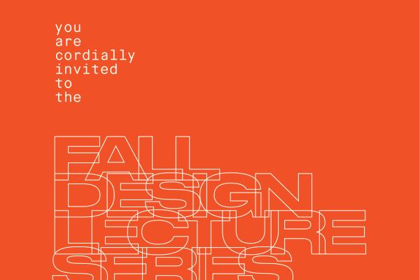 you are cordially invited to the Fall Design Lecture Series