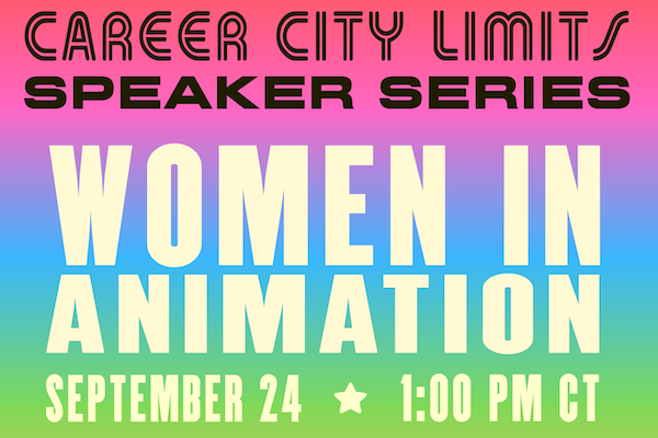 Text reads "Career City Limits Speaker Series: Women in Animation on September 24 at 1:00pm CT"
