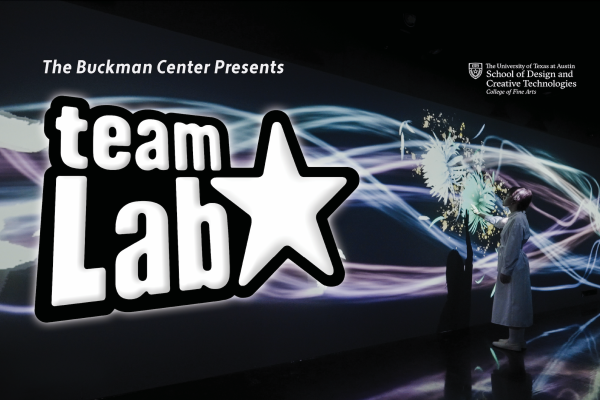 Promotional graphic for the event 'teamLab,' presented by The Buckman Center at the University of Texas at Austin School of Design and Creative Technologies. The image features a person in a white coat interacting with a vibrant digital art display of swirling lights and fireworks-like bursts on a dark background.