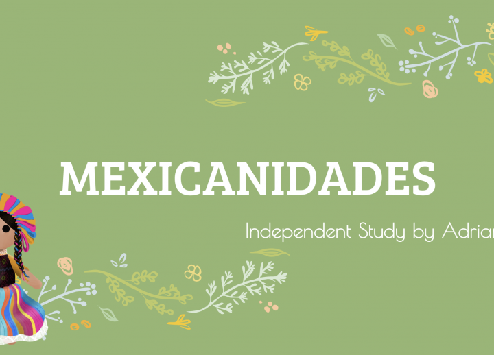 cover of AET senior Adriana Lara's "Mexicanidades" presentation. green background with floral accents and figure dressed in traditional Mexican clothing in bottom left corner. text reads "Mexicanidades: Independent study by Adriana Lara"