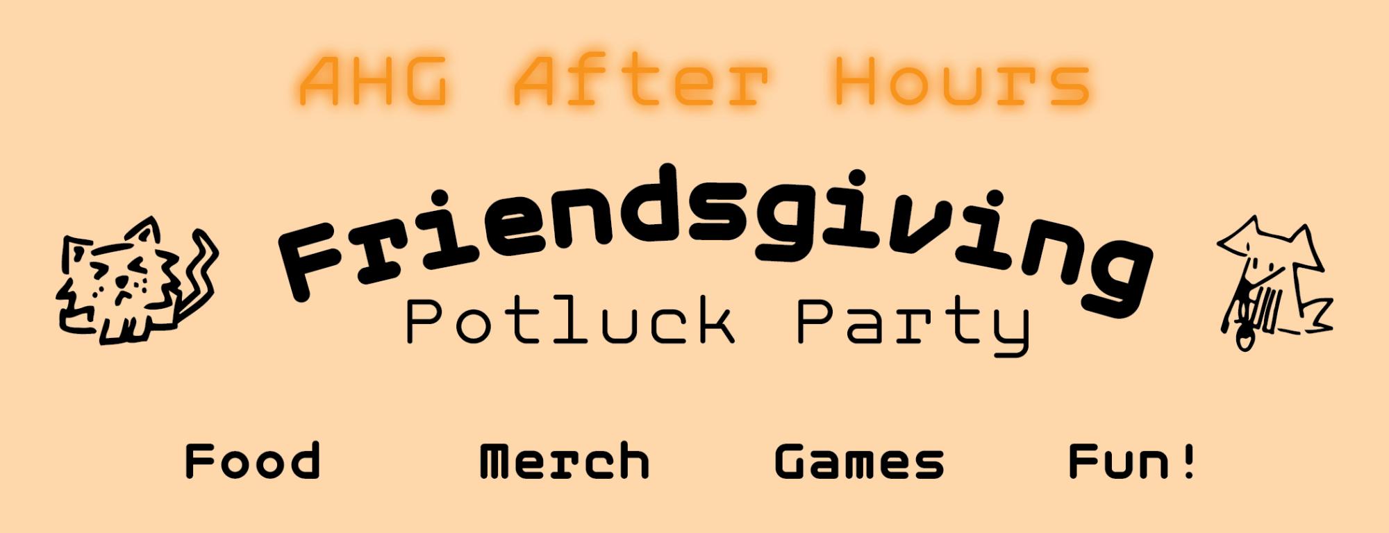 AHG After Hours Friendsgiving Potluck Party including food merch games and fun