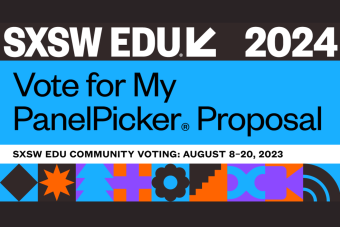 Promotional graphic that reads SXSW EDU 2024 Vote for my Panel Picker Proposal SXSW EDU Community Voting August 8 through 20 2023