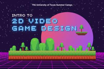 The University of Texas Summer Camps Intro to 2D Video Game Design