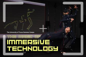 The University of Texas Summer 2024 Camp The Magic of Immersive Technology