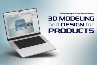 A promotional graphic for The University of Texas Summer Camps features a laptop with a 3D modeling program open, displaying chair prototypes in various stages of design. Text on the right reads: “The University of Texas Summer Camps – 3D Modeling and Design for Products.”