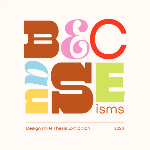 Becauseisms 2023 Design MFA Senior Exhibition