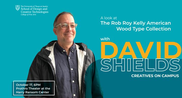A Look at the Rob Roy Kelly American Wood Type Collection with David Shields on October 17th 2023 at the Harry Ransom Center