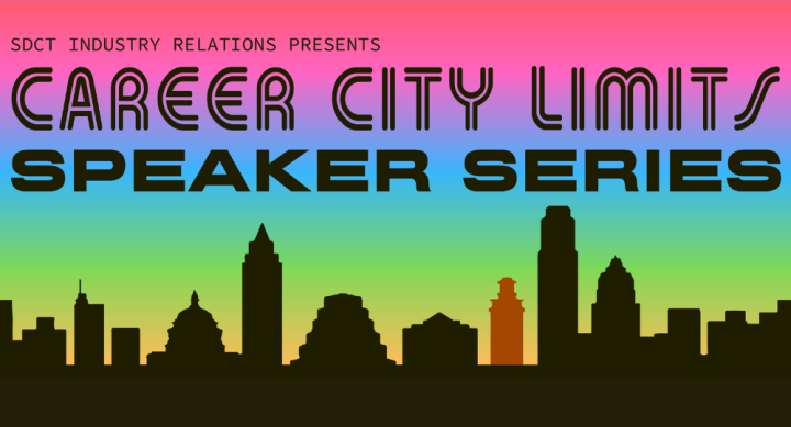SDCT Industry Relations Presents the Career City Limits Speaker Series at UT Austin