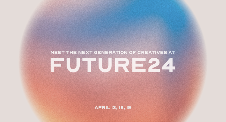 Meet the next generation of creatives at Future 24, April 12, 18, 19