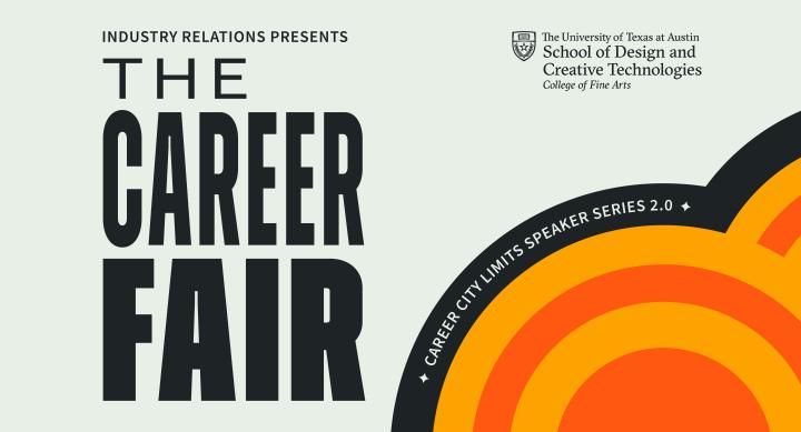 A promotional graphic for 'The Career Fair' presented by Industry Relations at The University of Texas at Austin School of Design and Creative Technologies. The design features bold, black typography on a light gray background. An orange and yellow circular pattern resembling a rising sun or radar signal is on the right side. The words 'Career City Limits Speaker Series 2.0' curve along the top edge of the circular design.