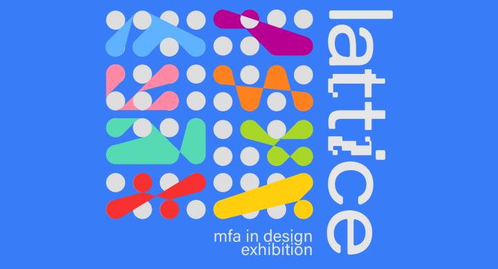 Graphic design poster with the word “lattice” rotated vertically in bold white text on the right, and “mfa in design exhibition” at the bottom. The left side features a bright blue background with a grid of white dots and abstract colorful shapes in red, green, yellow, pink, orange, purple, and blue arranged in playful, repeating patterns.