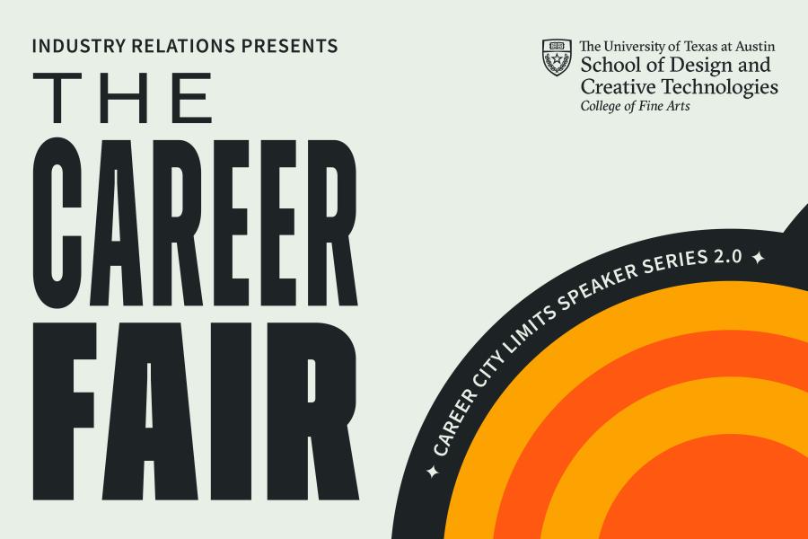 A promotional graphic for 'The Career Fair' presented by Industry Relations at The University of Texas at Austin School of Design and Creative Technologies. The design features bold, black typography on a light gray background. An orange and yellow circular pattern resembling a rising sun or radar signal is on the right side. The words 'Career City Limits Speaker Series 2.0' curve along the top edge of the circular design.